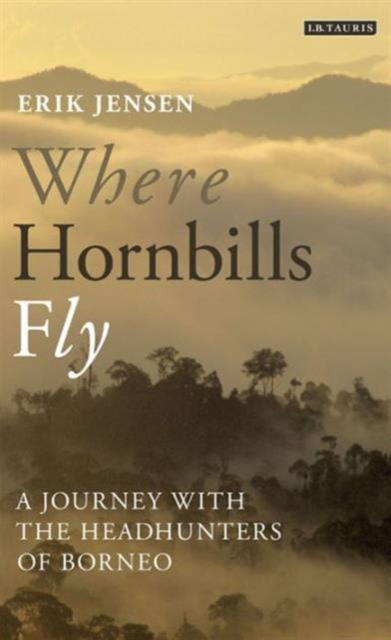 Online bestellen: Reisverhaal Where Hornbills Fly | Erik Jensen