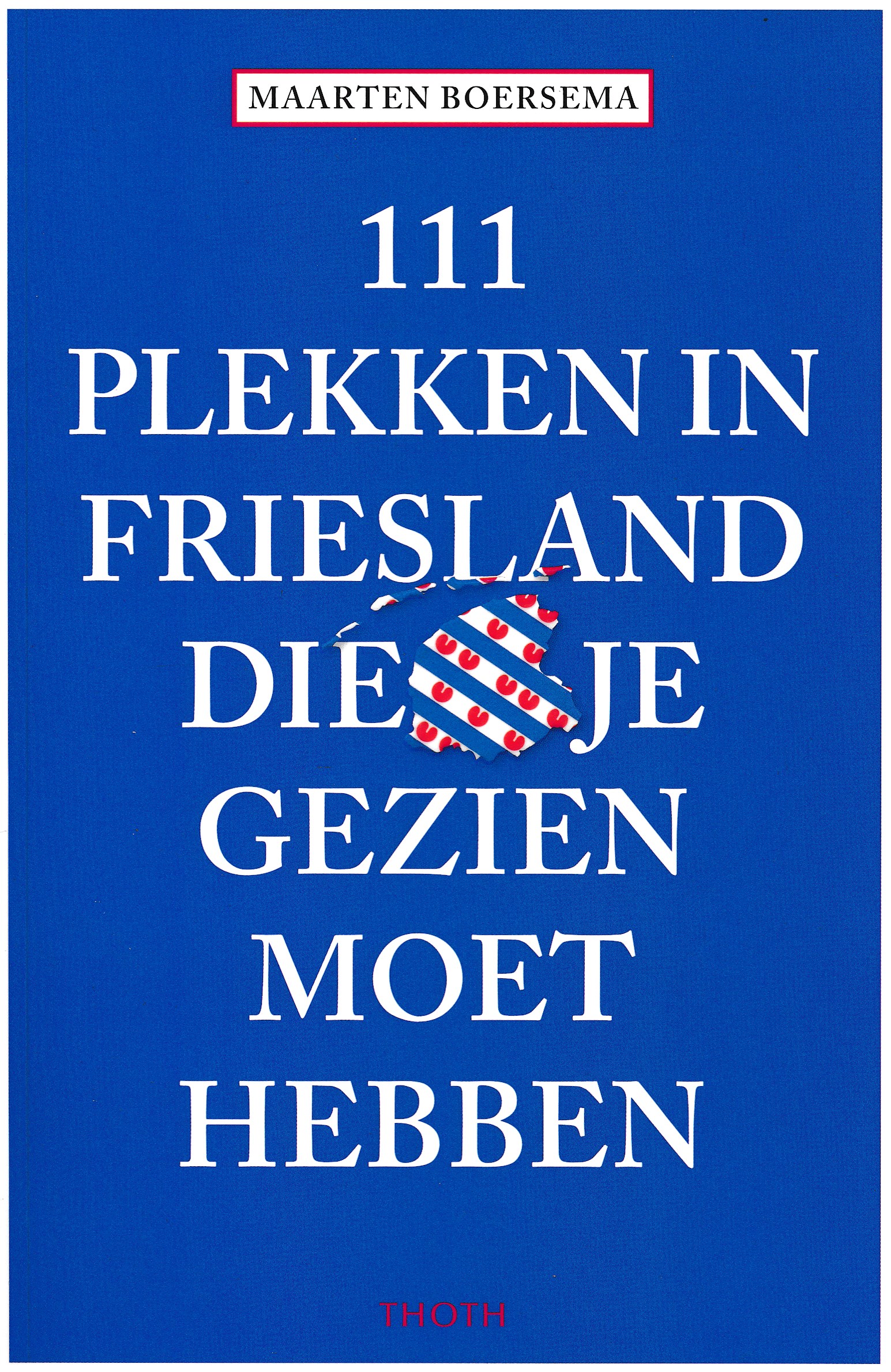 Online bestellen: Reisgids 111 plekken in Friesland die je gezien moet hebben | Thoth