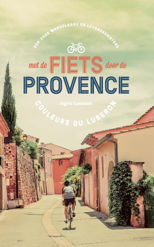 Online bestellen: Reisverhaal - Fietsgids Met de fiets door de Provence | Ingrid Castelein