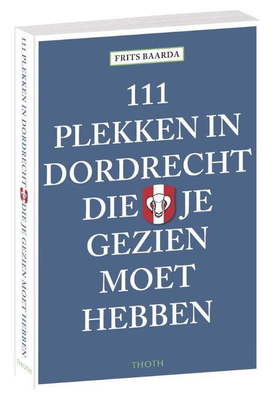 Online bestellen: Reisgids 111 plekken in Dordrecht die je gezien moet hebben | Thoth
