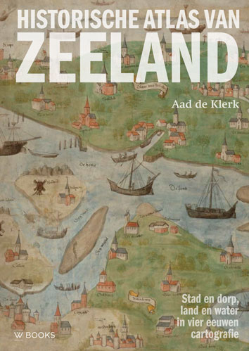 Online bestellen: Historische Atlas van Zeeland | Uitgeverij Wbooks