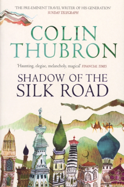 Online bestellen: Reisverhaal Shadow of the Silk Road | Colin Thubron
