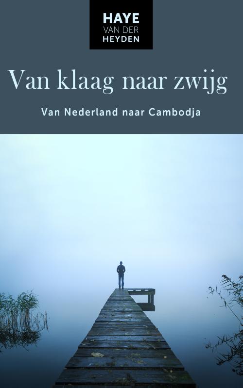 Online bestellen: Reisverhaal Van klaag naar zwijg | Haye Van der Heyden