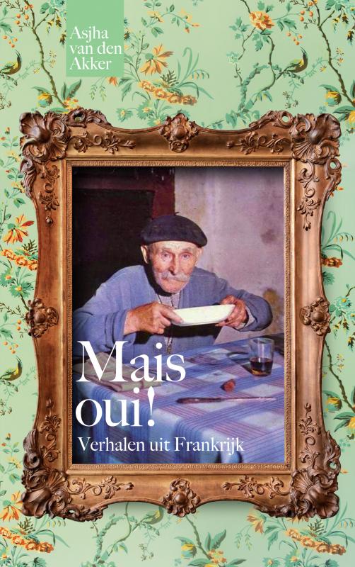 Online bestellen: Reisverhaal Mais oui! Verhalen uit Frankrijk | Asjha van den Akker