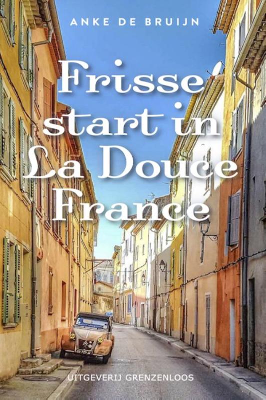 Online bestellen: Reisverhaal Frisse start in La Douce France | Anke de Bruijn