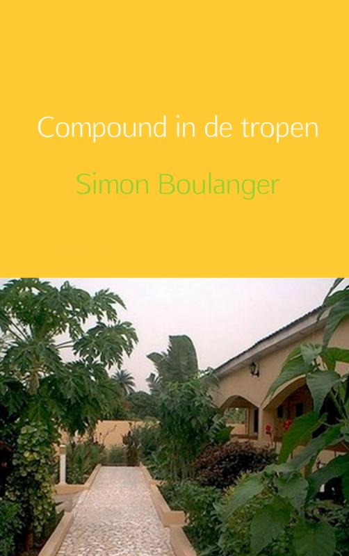 Online bestellen: Reisverhaal - Reisgids Compound in de tropen | Simon Boulanger