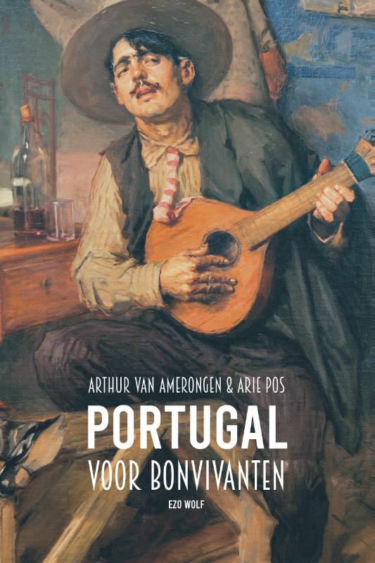 Online bestellen: Reisverhaal Portugal voor bonvivanten | Arie Pos, Arthur van Amerongen