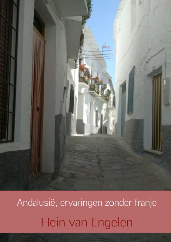 Online bestellen: Reisverhaal Andalusië, ervaringen zonder franje | Hein van Engelen