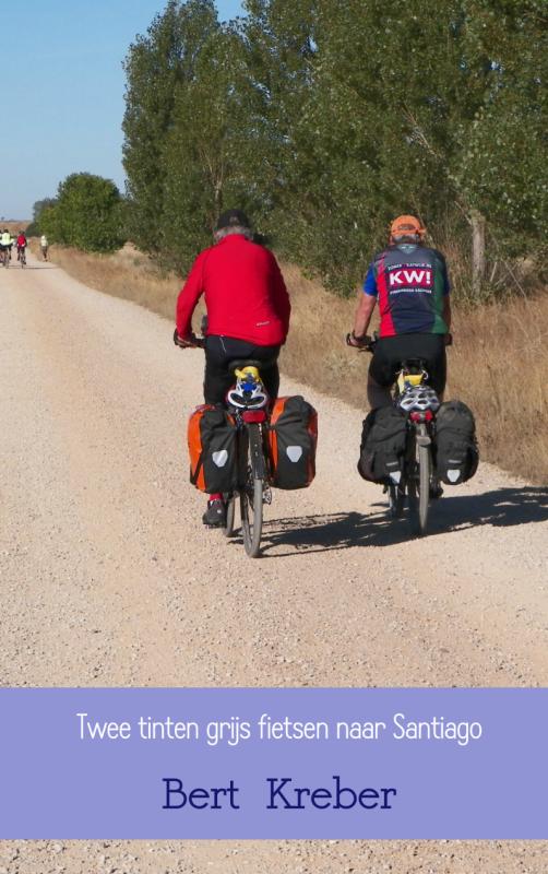 Online bestellen: Reisverhaal - Fietsgids Twee tinten grijs fietsen naar Santiago | Bert Kreber