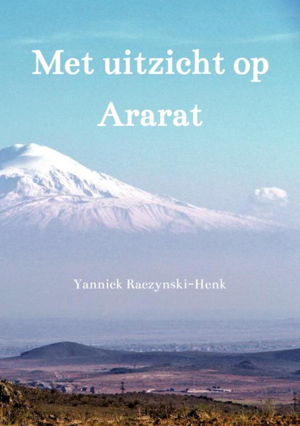 Online bestellen: Reisverhaal Met uitzicht op Ararat | Yannick Raczynski-Henk