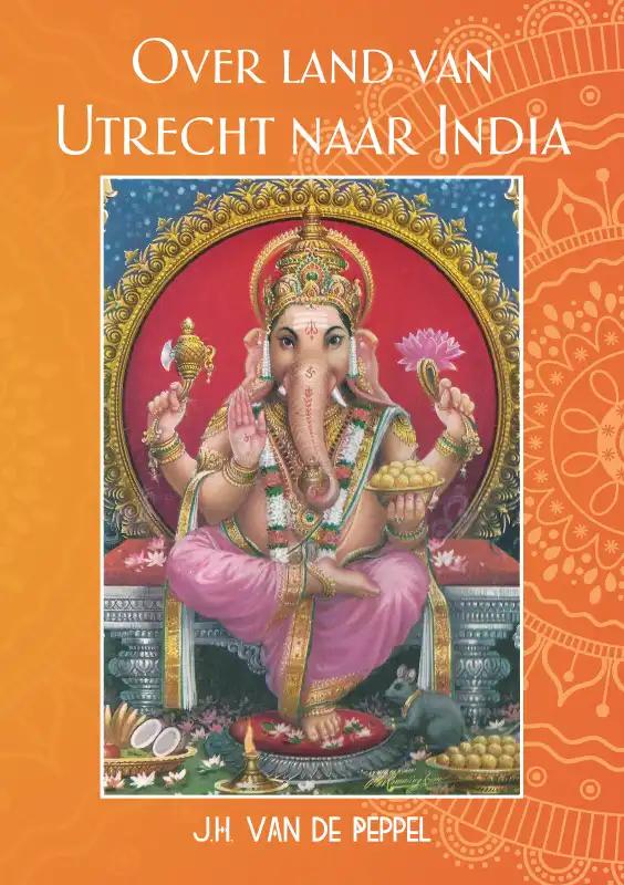 Online bestellen: Reisverhaal Over land van Utrecht naar India | J.H. van de Peppel