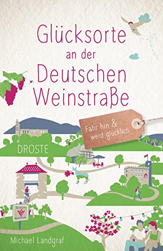 Online bestellen: Reisgids Glücksorte an der Deutschen Weinstraße | Duitse Wijnstraat | Droste Verlag