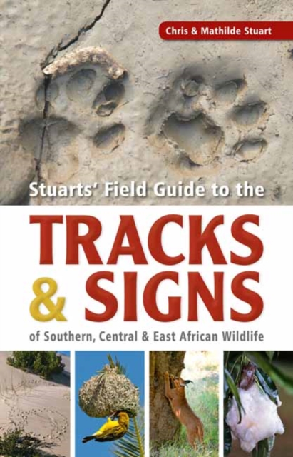 Online bestellen: Natuurgids Stuarts' Field Guide to the Tracks and Signs of Southern, Central and East African Wildlife | Struik Nature