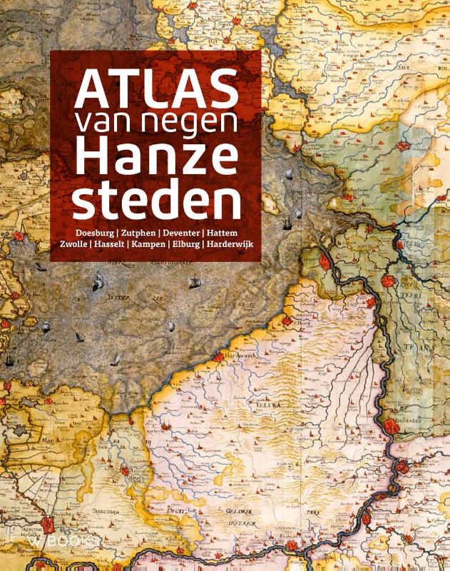 Online bestellen: Atlas van negen Hanzesteden | Uitgeverij Wbooks