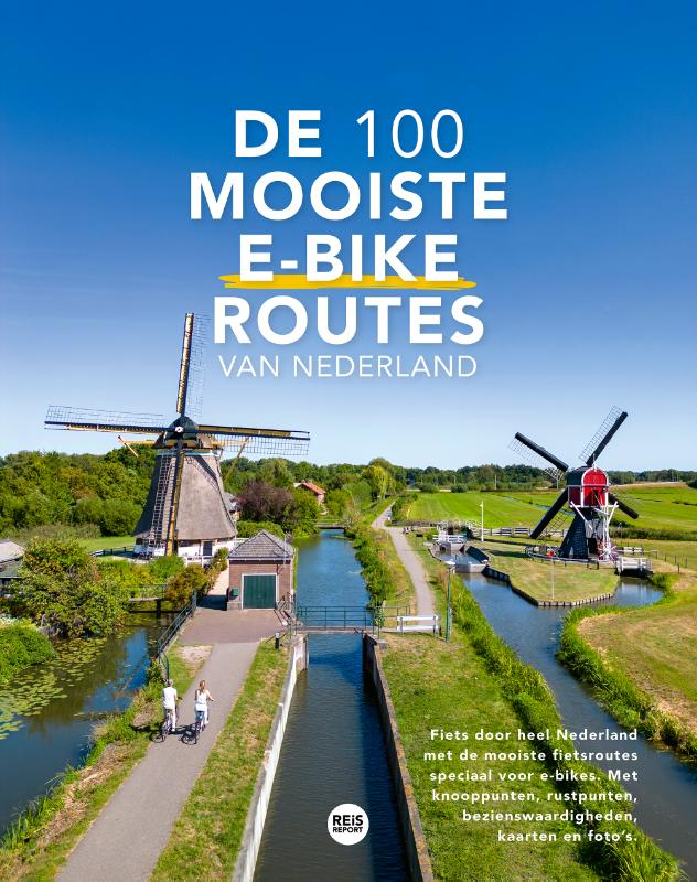 Online bestellen: Reisgids - Fietsgids De 100 mooiste e-bike routes van Nederland | Reisreport