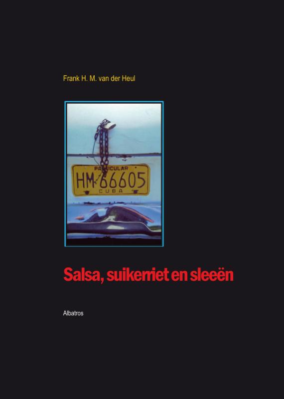 Online bestellen: Reisverhaal Salsa, suikerriet en sleeen | Frank Heul