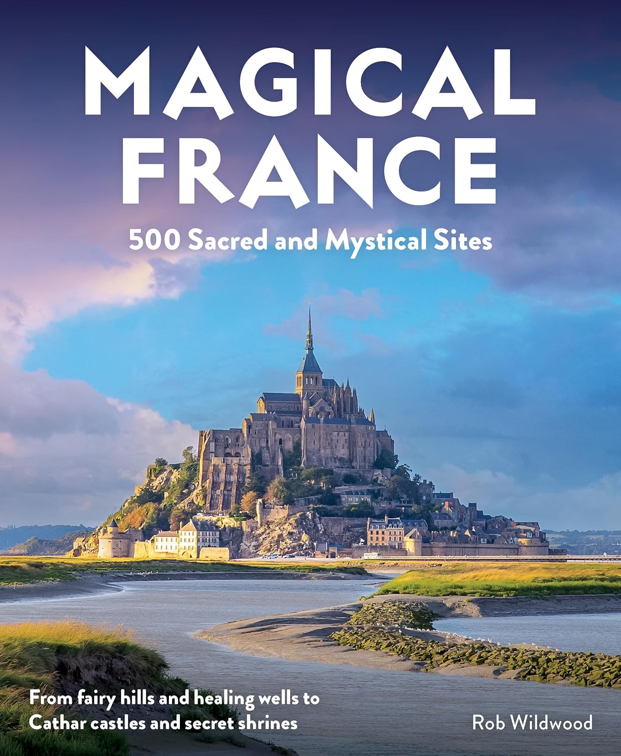 Reisgids Magical France : 500 Sacred and Mystical Sites | Wild Things