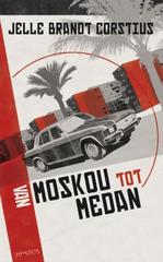 Reisverhaal Van Moskou tot Medan - Jelle Brandt Corstius | Prometheus 9789044616675 |