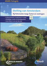 ANWB Fietsgids Stelling van Amsterdam, 15 Fietsroutes langs forten en vestigingen | ANWB |