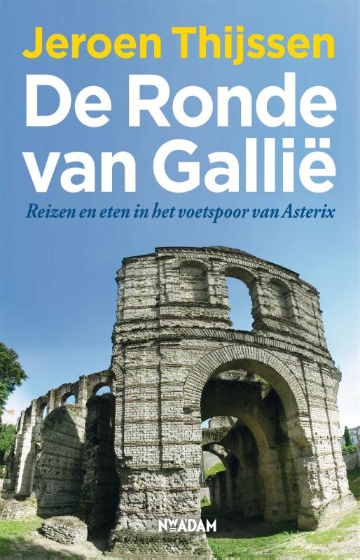 Online bestellen: Reisgids De Ronde van Gallië - Reizen en eten in het voetspoor van Asterix | Nieuw Amsterdam