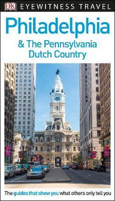 Online bestellen: Reisgids Eyewitness Travel Philadelphia and the Pennsylvania Dutch Country | Dorling Kindersley