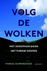 Reisverhaal Volg de wolken - met Xenophon door het Turkse Oosten | Marcel Kurpershoek - uitg. Augustus |